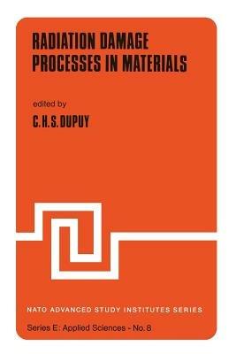 Radiation Damage Processes in Materials - C.H.S. Dupuy - cover