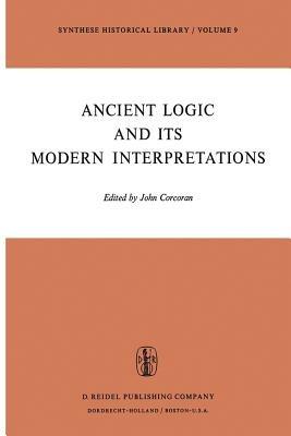 Ancient Logic and Its Modern Interpretations: Proceedings of the Buffalo Symposium on Modernist Interpretations of Ancient Logic, 21 and 22 April, 1972 - cover
