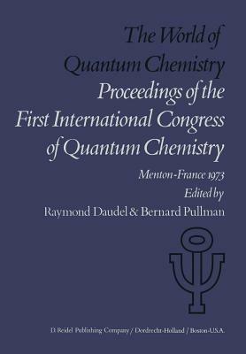 The World of Quantum Chemistry: Proceedings of the First International Congress of Quantum Chemistry held at Menton, France, July 4–10, 1973 - cover