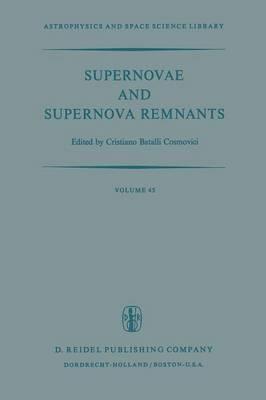 Supernovae and Supernova Remnants: Proceedings of the International Conference on Supernovae Held in Lecce, Italy, May 7–11, 1973 - cover