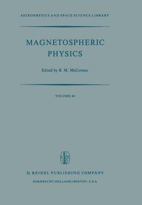 Magnetospheric Physics: Proceedings of the Advanced Summer Institute Held at Sheffield, U.K., August 1973 - cover