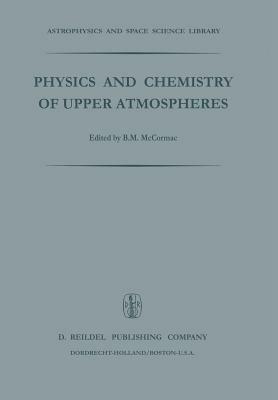 Physics and Chemistry of Upper Atmosphere: Proceedings of a Symposium Organized by the Summer Advanced Study Institute, Held at the University of Orléans, France, July 31 — August 11, 1972 - cover