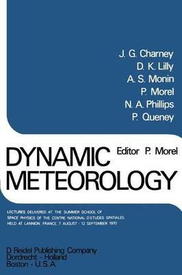 Dynamic Meteorology: Lectures Delivered at the Summer School of Space Physics of the Centre National D’Etudes Spatiales, Held at Lannion, France, 7 August-12 September 1970 - cover