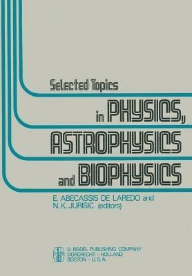 Selected Topics in Physics, Astrophysics and Biophysics: Proceedings of the XIVth Latin American School of Physics, Caracas 10–28 July 1972 - cover