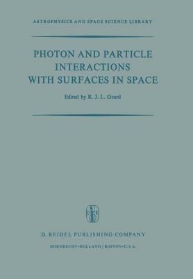Photon and Particle Interactions with Surfaces in Space: Proceedings of the 6th Eslab Symposium, Held at Noordwijk, the Netherlands, 26–29 September, 1972 - cover
