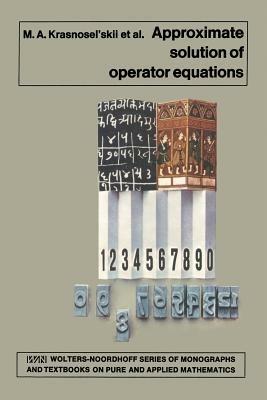 Approximate Solution of Operator Equations - M.A. Krasnosel'skii,G.M. Vainikko,R.P. Zabreyko - cover