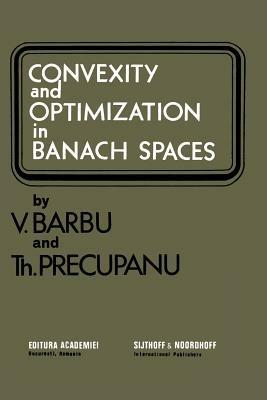 Convexity and optimization in Banach spaces - V. Barbu,Th. Precupanu - cover