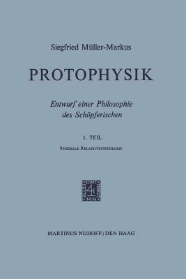 Protophysik: Entwurf einer Philosophie des Schöpferischen. 1. TeilSpezielle Relativitätstheorie - S. Müller-Markus - cover