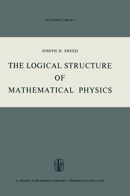 The Logical Structure of Mathematical Physics - Joseph D. Sneed - cover