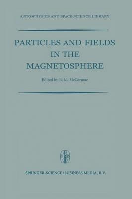 Particles and Fields in the Magnetosphere: Proceedings of a Symposium Organized by the Summer Advanced Study Institute, Held at the University of California, Santa Barbara, Calif., August 4–15, 1969 - cover