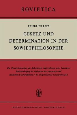 Gesetz und Determination in der Sowjetphilosophie: Zur Gesetzeskonzeption des dialektischen Materialismus unter besonderer Berücksichtigung der Diskussion über dynamische und statistische Gesetzmäßigkeit in der zeitgenössischen Sowjetphilosophie - F. Rapp - cover