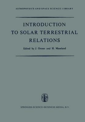 Introduction to Solar Terrestrial Relations: Proceedings of the Summer School in Space Physics Held in Alpbach, Austria, July 15–August 10, 1963 and Organized by the European Preparatory Commission for Space Research (COPERS) - cover