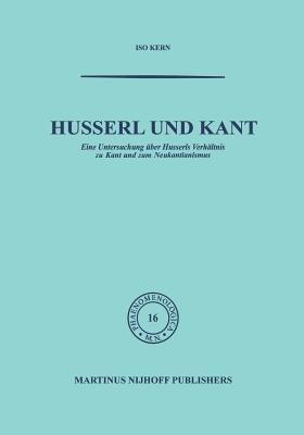 Husserl und Kant: Eine Untersuchung über Husserls Verhältnis zu Kant und zum Neukantianismus - Kern - cover
