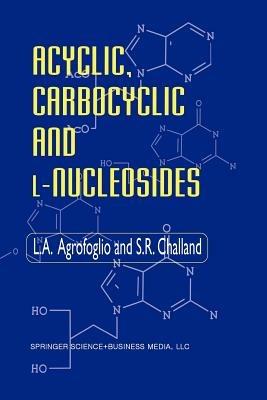 Acyclic, Carbocyclic and L-Nucleosides - L. Agrofoglio,S.R. Challand - cover
