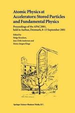 Atomic Physics at Accelerators: Stored Particles and Fundamental Physics: Proceedings of the APAC 2001, held in Aarhus, Denmark, 8–13 September 2001