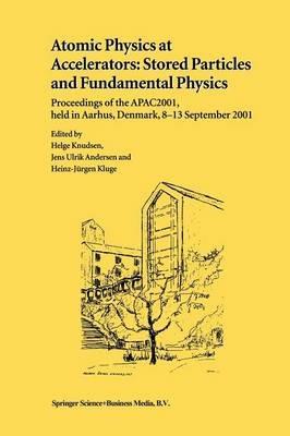 Atomic Physics at Accelerators: Stored Particles and Fundamental Physics: Proceedings of the APAC 2001, held in Aarhus, Denmark, 8–13 September 2001 - cover