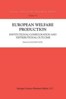 European Welfare Production: Institutional Configuration and Distributional Outcome - Joachim Vogel,Töres Theorell,Stefan Svallfors - cover