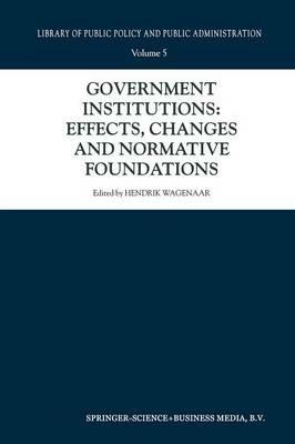 Government Institutions: Effects, Changes and Normative Foundations - cover