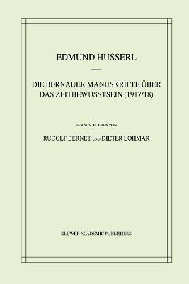 Die Bernauer Manuskripte Über das Zeitbewusstsein (1917/18) - Edmund Husserl,Rudolf Bernet,Dieter Lohmar - cover