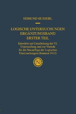Logische Untersuchungen Ergänzungsband Erster Teil: Entwürfe zur Umarbeitung der VI. Untersuchung und zur Vorrede für die Neuauflage der Logischen Untersuchungen (Sommer 1913) - Edmund Husserl - cover