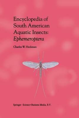 Encyclopedia of South American Aquatic Insects: Ephemeroptera: Illustrated Keys to Known Families, Genera, and Species in South America - Charles W. Heckman - cover