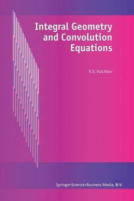 Integral Geometry and Convolution Equations - V.V. Volchkov - cover