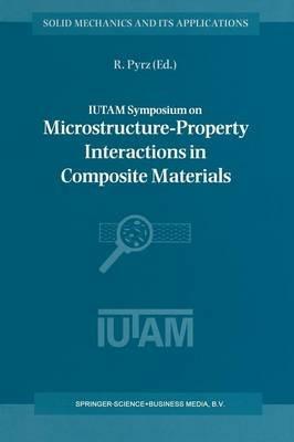 IUTAM Symposium on Microstructure-Property Interactions in Composite Materials: Proceedings of the IUTAM Symposium held in Aalborg, Denmark, 22–25 August 1994 - cover