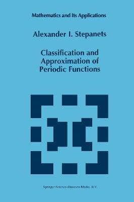 Classification and Approximation of Periodic Functions - A.I. Stepanets - cover