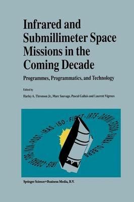 Infrared and Submillimeter Space Missions in the Coming Decade: Programmes, Programmatics, and Technology - cover