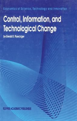 Control, Information, and Technological Change - Gerald E. Flueckiger - cover