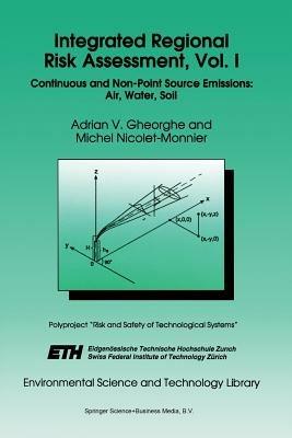 Integrated Regional Risk Assessment, Vol. I: Continuous and Non-Point Source Emissions: Air, Water, Soil - A.V. Gheorghe,M. Nicolet-Monnier - cover