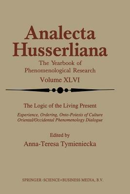 The Logic of the Living Present: Experience, Ordering, Onto-Poiesis of Culture - cover