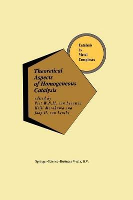 Theoretical Aspects of Homogeneous Catalysis: Applications of Ab Initio Molecular Orbital Theory - cover