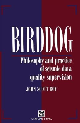 Birddog: Philosophy and practice of seismic data quality supervision - J.S. Roy - cover