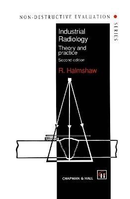 Industrial Radiology: Theory and practice - R. Halmshaw - cover