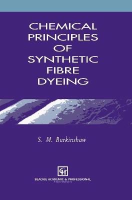 Chemical Principles of Synthetic Fibre Dyeing - S.M. Burkinshaw - cover
