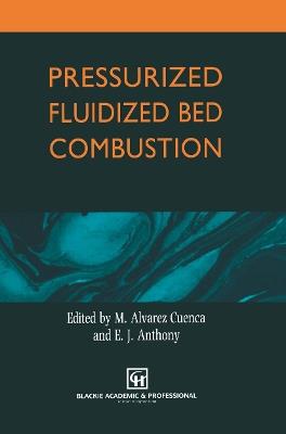 Pressurized Fluidized Bed Combustion - M. Alvarez Cuenca,E.J. Anthony - cover
