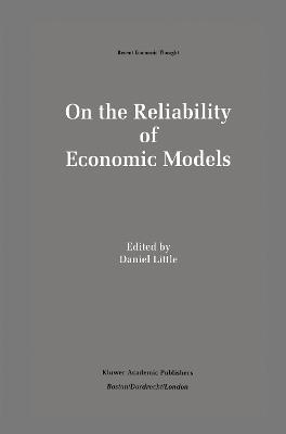 On the Reliability of Economic Models: Essays in the Philosophy of Economics - Daniel Little - cover