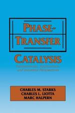 Phase-Transfer Catalysis: Fundamentals, Applications, and Industrial Perspectives