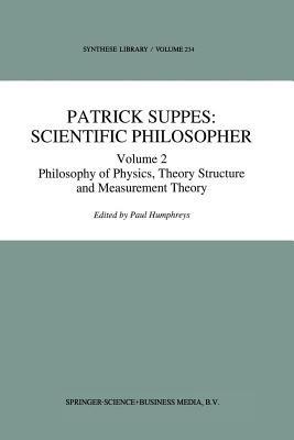 Patrick Suppes: Scientific Philosopher: Volume 2. Philosophy of Physics, Theory Structure, and Measurement Theory - cover