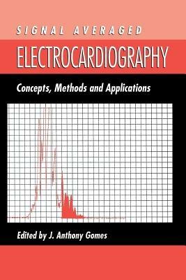 Signal Averaged Electrocardiography: Concepts, Methods and Applications - J.A. Gomes - cover