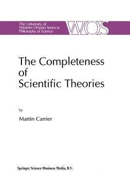 The Completeness of Scientific Theories: On the Derivation of Empirical Indicators within a Theoretical Framework: The Case of Physical Geometry - Martin Carrier - cover