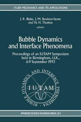 Bubble Dynamics and Interface Phenomena: Proceedings of an IUTAM Symposium held in Birmingham, U.K., 6–9 September 1993 - cover