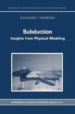 Subduction: Insights from Physical Modeling - Alexander I. Shemenda - cover