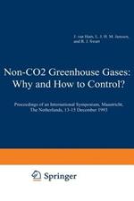 Non-CO2 Greenhouse Gases: Why and How to Control?: Proceedings of an International Symposium, Maastricht, The Netherlands, 13–15 December 1993
