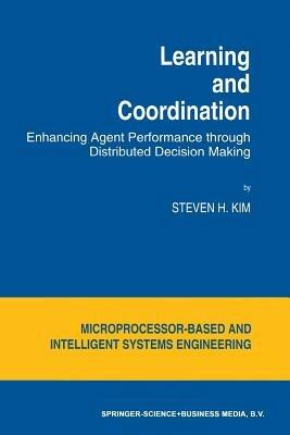 Learning and Coordination: Enhancing Agent Performance through Distributed Decision Making - S.H. Kim - cover
