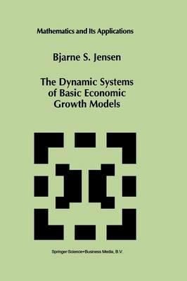 The Dynamic Systems of Basic Economic Growth Models - Bjarne S. Jensen - cover