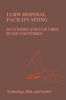 LLRW Disposal Facility Siting: Successes and Failures in Six Countries - A. Vari,Patricia Reagan-Cirincione,J.L. Mumpower - cover
