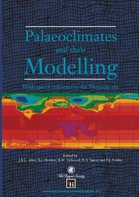 Palaeoclimates and their Modelling: With special reference to the Mesozoic era - J.R.L. Allen,B.J. Hoskins,P.J. Valdes - cover
