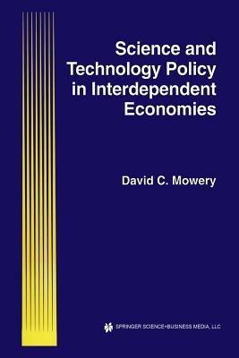 Science and Technology Policy in Interdependent Economies - David C. Mowery - cover